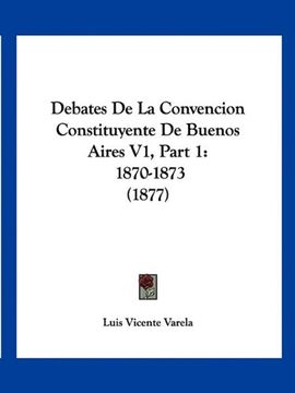 portada Debates de la Convencion Constituyente de Buenos Aires v1, Part 1: 1870-1873 (1877) (in Spanish)
