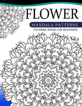 portada Flower Mandala Patterns Volume 2: Coloring Bools for Beginners (en Inglés)