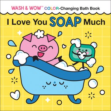 portada I Love you Soap Much: Wash & wow Color-Changing Bath Book for Kids (Punderland) (en Inglés)
