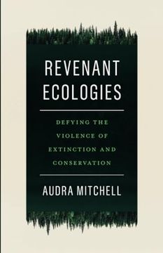 portada Revenant Ecologies: Defying the Violence of Extinction and Conservation (en Inglés)