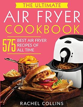 portada The Ultimate air Fryer Cookbook: 575 Best air Fryer Recipes of all Time (With Nutrition Facts, Easy and Healthy Recipes) (en Inglés)