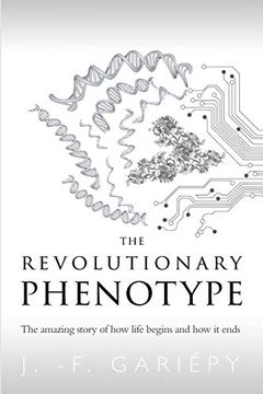 portada The Revolutionary Phenotype: The Amazing Story of how Life Begins and how it Ends (en Inglés)