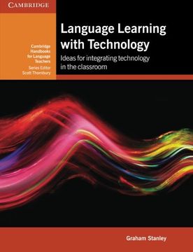 portada Language Learning With Technology: Ideas for Integrating Technology in the Classroom (Cambridge Handbooks for Language Teachers) (en Inglés)