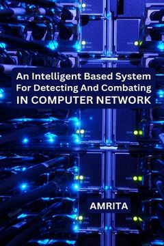 portada An Intelligent Based System for Detecting and Combating in Computer Network (in English)