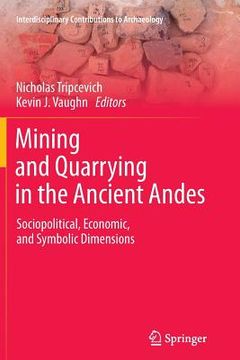 portada Mining and Quarrying in the Ancient Andes: Sociopolitical, Economic, and Symbolic Dimensions (in English)