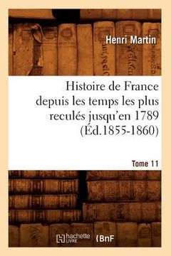 portada Histoire de France Depuis Les Temps Les Plus Reculés Jusqu'en 1789. Tome 11 (Éd.1855-1860) (in French)