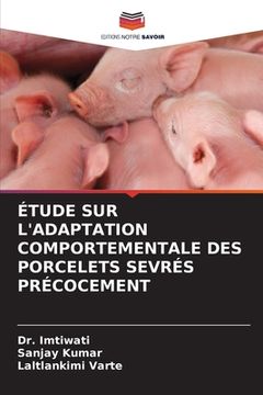 portada Étude Sur l'Adaptation Comportementale Des Porcelets Sevrés Précocement (en Francés)