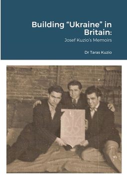 portada Building "Ukraine" in Britain: Josef Kuzio's Memoirs