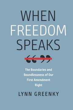 portada When Freedom Speaks: The Boundaries and the Boundlessness of Our First Amendment Right (en Inglés)