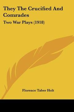portada they the crucified and comrades: two war plays (1918) (in English)
