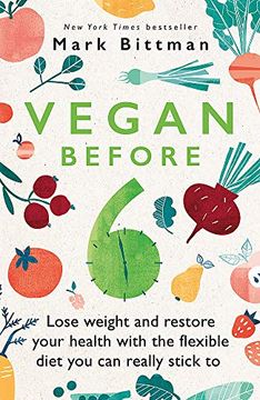 portada Vegan Before 6: Lose Weight and Restore Your Health With the Flexible Diet you can Really Stick to (en Inglés)