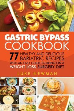 portada Gastric Bypass Cookbook: 77 Healthy and Delicious Bariatric Recipes With an Easy Guide to Being on a Weight Loss Surgery Diet (en Inglés)