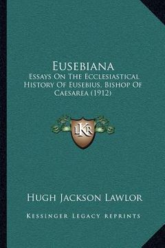 portada eusebiana: essays on the ecclesiastical history of eusebius, bishop of caesarea (1912) (en Inglés)