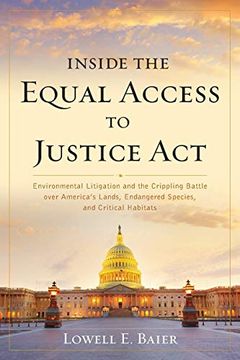 portada Inside the Equal Access to Justice Act: Environmental Litigation and the Crippling Battle Over America's Lands, Endangered Species, and Critical Habitats (en Inglés)