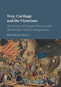 portada Troy, Carthage and the Victorians: The Drama of Classical Ruins in the Nineteenth-Century Imagination 