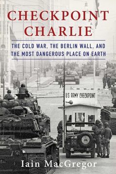 portada Checkpoint Charlie: The Cold War, the Berlin Wall, and the Most Dangerous Place on Earth (en Inglés)