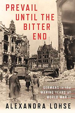 portada Prevail Until the Bitter End: Germans in the Waning Years of World war ii (Battlegrounds: Cornell Studies in Military History) (en Inglés)