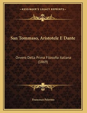portada San Tommaso, Aristotele E Dante: Ovvero Della Prima Filosofia Italiana (1869) (in Italian)