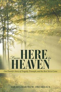 portada From Here to Heaven: Our Family's Story of Tragedy, Triumph, and the Best Yet to Come