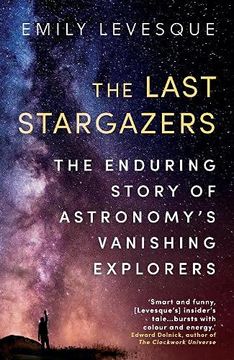 portada The Last Stargazers: The Enduring Story of Astronomy’S Vanishing Explorers (en Inglés)