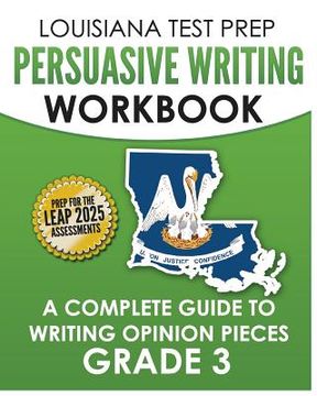 portada LOUISIANA TEST PREP Persuasive Writing Workbook Grade 3: A Complete Guide to Writing Opinion Pieces (en Inglés)