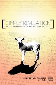 portada simply revelation: an easy understanding to the unveiling of christ (en Inglés)