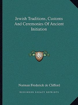 portada jewish traditions, customs and ceremonies of ancient initiation (en Inglés)