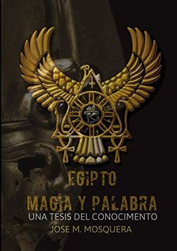 portada Egipto Magia y Palabra una Tesis al Conocimiento (in Spanish)