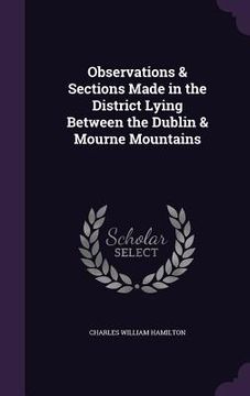 portada Observations & Sections Made in the District Lying Between the Dublin & Mourne Mountains (en Inglés)