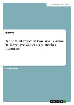 portada Der Konflikt zwischen Israel und Palästina. Die Ressource Wasser als politisches Instrument (in German)