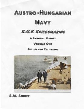 portada Austro-Hungarian Navy K, u, K Kriegs Marine A Pictorial History Volume One: Sailors and Battleships (en Inglés)