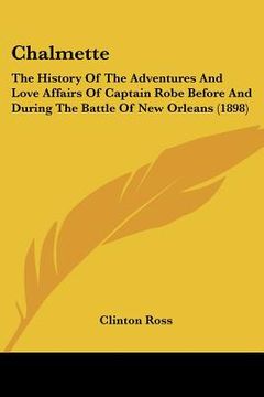 portada chalmette: the history of the adventures and love affairs of captain robe before and during the battle of new orleans (1898) (in English)