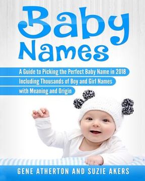 portada Baby Names: A Guide to Picking the Perfect Baby Name in 2018 Including Thousands of Boy and Girl Names with Meaning and Origin (in English)
