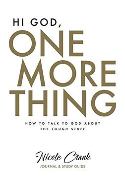 portada Hi God, one More Thing: Journal and Study Guide: How to Talk to god About the Tough Stuff (in English)