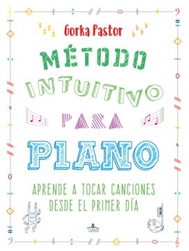 portada Metodo Intuitivo Para Piano: Aprende a Tocar Canciones Desde el Primer dia