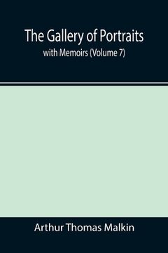 portada The Gallery of Portraits: with Memoirs (Volume 7) (en Inglés)