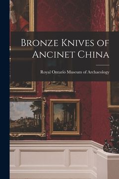 portada Bronze Knives of Ancinet China (en Inglés)