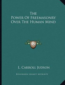 portada the power of freemasonry over the human mind (in English)