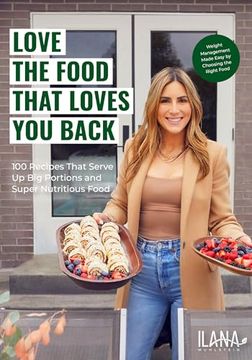 portada Love the Food That Loves you Back: 100 Recipes That Serve up big Portions and Super Nutritious Food (Cookbook for Nutrition, Weight Management) (en Inglés)