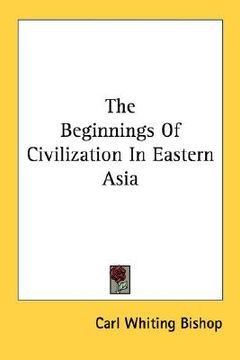 portada the beginnings of civilization in eastern asia (en Inglés)