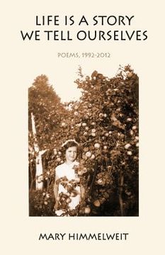 portada Life Is a Story We Tell Ourselves: Poems, 1992-2012 (en Inglés)