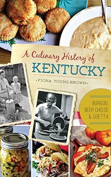 portada A Culinary History of Kentucky: Burgoo, Beer Cheese and Goetta (en Inglés)