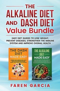 portada The Alkaline Diet and Dash Diet Value Bundle: Easy Diet Guides to Lose Weight, Prevent Diseases, Strengthen the Immune System and Improve Overall Heal (in English)