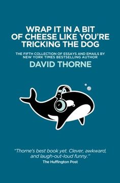 portada Wrap It In A Bit of Cheese Like You're Tricking The Dog: The fifth collection of essays and emails by New York Times Best Selling author, David Thorne. (en Inglés)