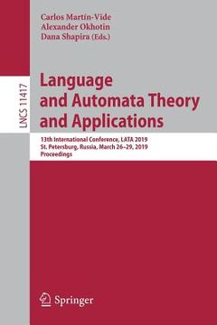 portada Language and Automata Theory and Applications: 13th International Conference, Lata 2019, St. Petersburg, Russia, March 26-29, 2019, Proceedings