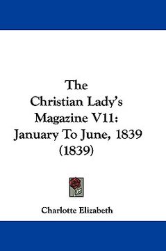 portada the christian lady's magazine v11: january to june, 1839 (1839) (en Inglés)