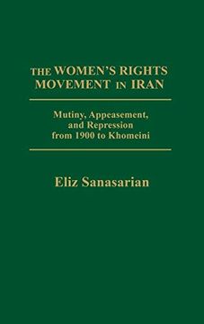portada The Women's Rights Movement in Iran: Mutiny, Appeasement, and Repression From 1900 to Khomeini (in English)
