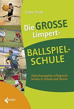 portada Die Große Limpert-Ballspielschule: Zielschussspiele Erfolgreich Lernen in Schule und Verein (en Alemán)