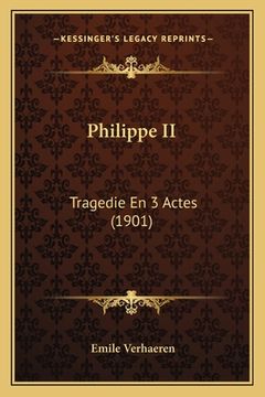 portada Philippe II: Tragedie En 3 Actes (1901) (en Francés)