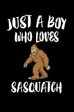 portada Just A Boy Who Loves Sasquatch: Animal Nature Collection (en Inglés)